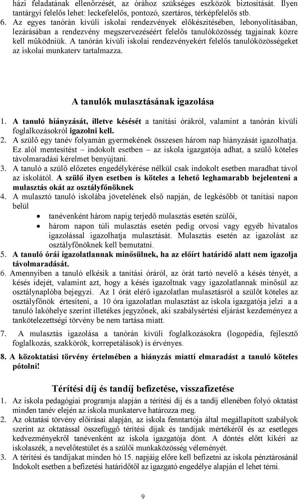 A tanórán kívüli iskolai rendezvényekért felelős tanulóközösségeket az iskolai munkaterv tartalmazza. A tanulók mulasztásának igazolása 1.