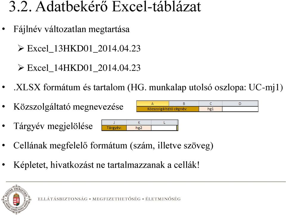 munkalap utolsó oszlopa: UC-mj1) Közszolgáltató megnevezése Tárgyév megjelölése