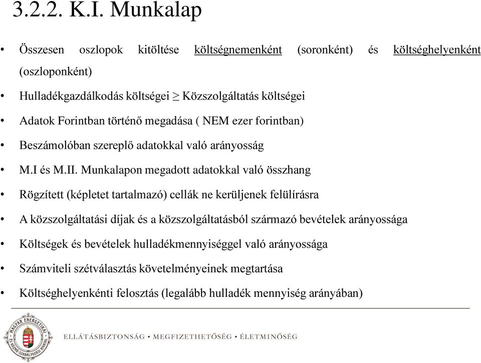 Forintban történő megadása ( NEM ezer forintban) Beszámolóban szereplő adatokkal való arányosság M.I és M.II.