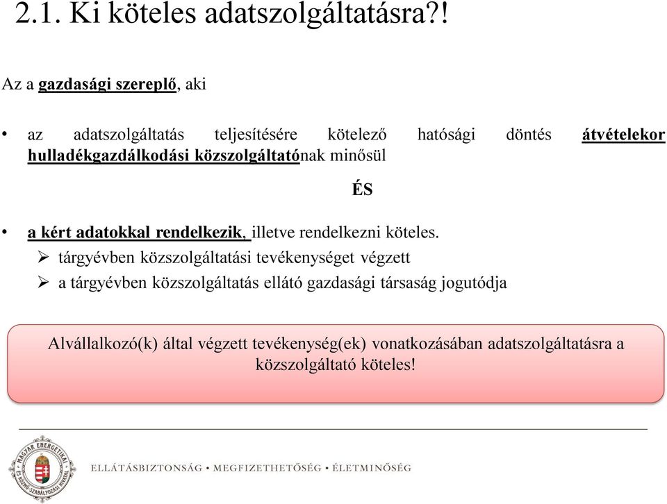 hulladékgazdálkodási közszolgáltatónak minősül a kért adatokkal rendelkezik, illetve rendelkezni köteles.