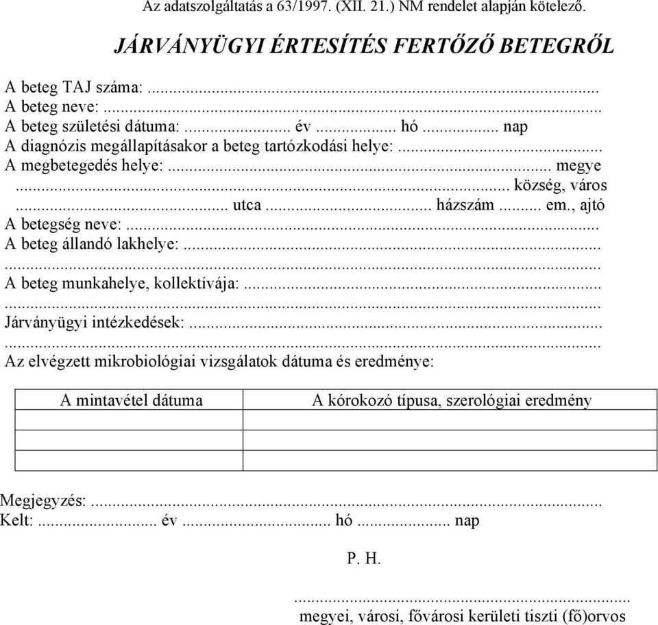 .. házszám... em., ajtó A betegség neve:... A beteg állandó lakhelye:... A beteg munkahelye, kollektívája:... Járványügyi intézkedések:.