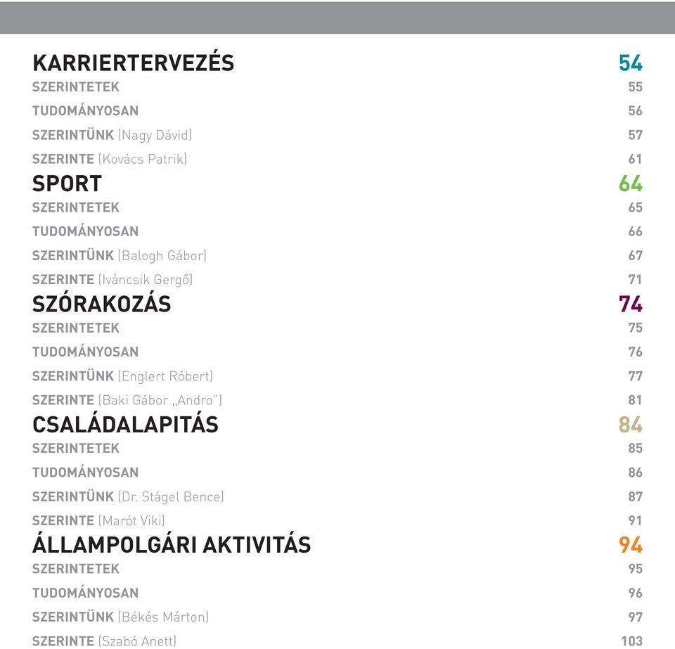 (Englert Róbert) 77 SZERINTE (Baki Gábor,,Andro ) 81 CSALÁDALAPITÁS 84 SZERINTETEK 85 TUDOMÁNYOSAN 86 SZERINTÜNK (Dr.