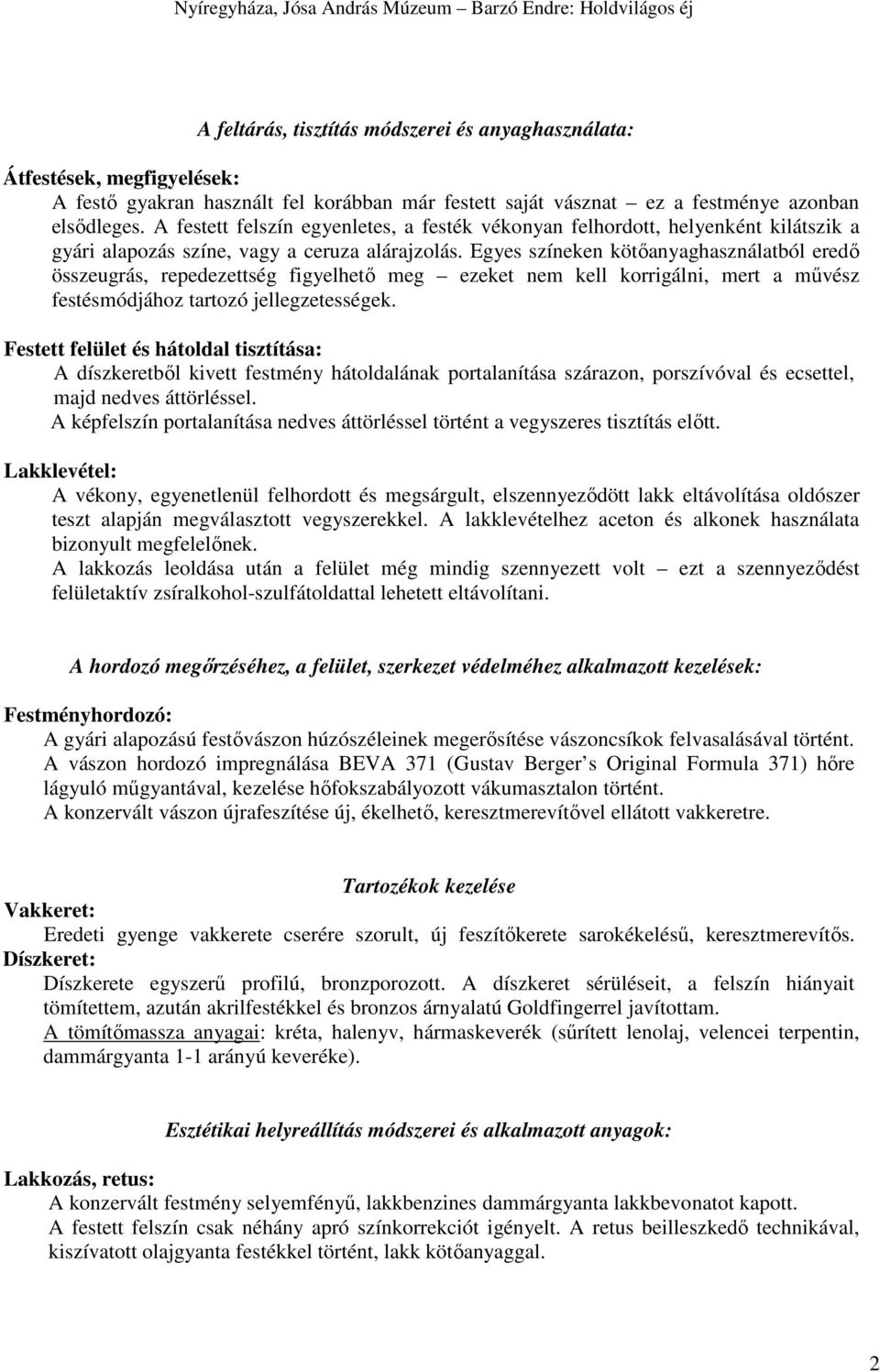 Egyes színeken kötőanyaghasználatból eredő összeugrás, repedezettség figyelhető meg ezeket nem kell korrigálni, mert a művész festésmódjához tartozó jellegzetességek.