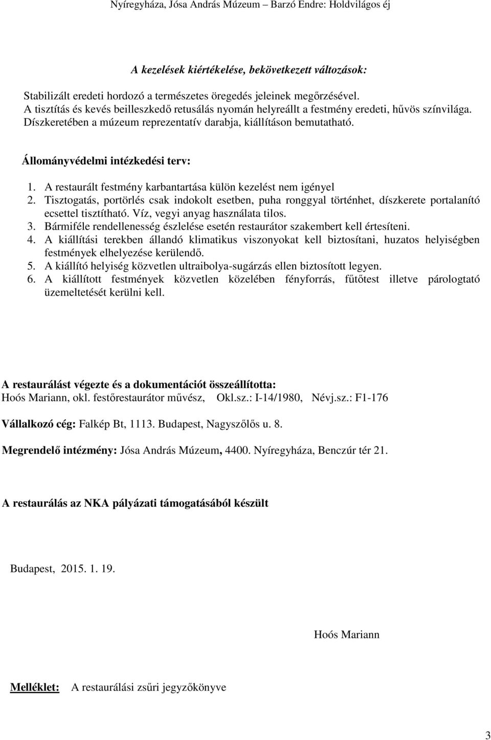 Állományvédelmi intézkedési terv: 1. A restaurált festmény karbantartása külön kezelést nem igényel 2.