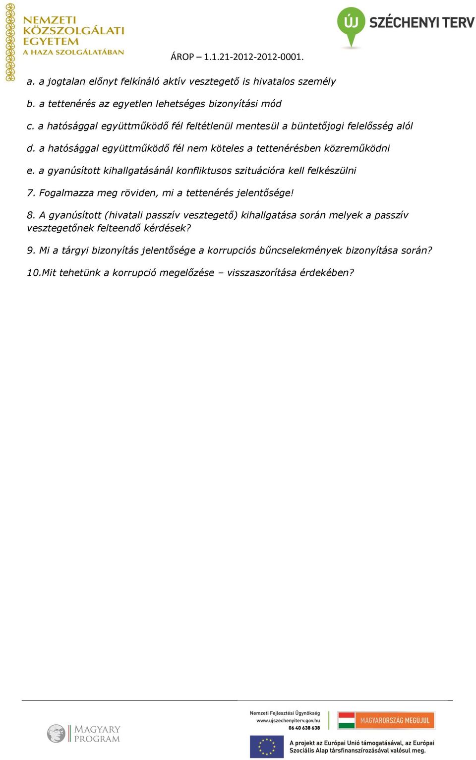 a gyanúsított kihallgatásánál konfliktusos szituációra kell felkészülni 7. Fogalmazza meg röviden, mi a tettenérés jelentősége! 8.