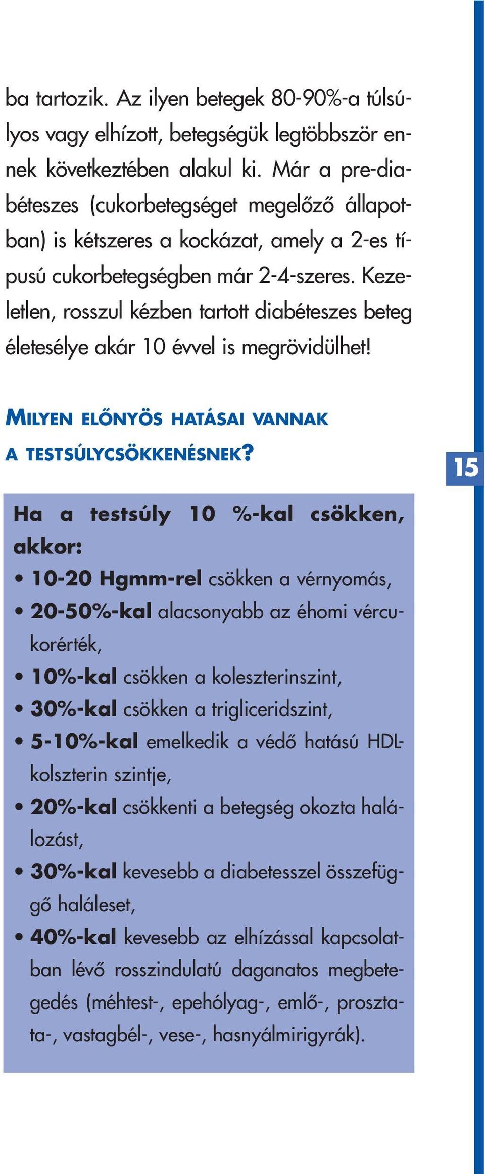 Kezeletlen, rosszul kézben tartott diabéteszes beteg életesélye akár 10 évvel is megrövidülhet! MILYEN ELÔNYÖS HATÁSAI VANNAK A TESTSÚLYCSÖKKENÉSNEK?