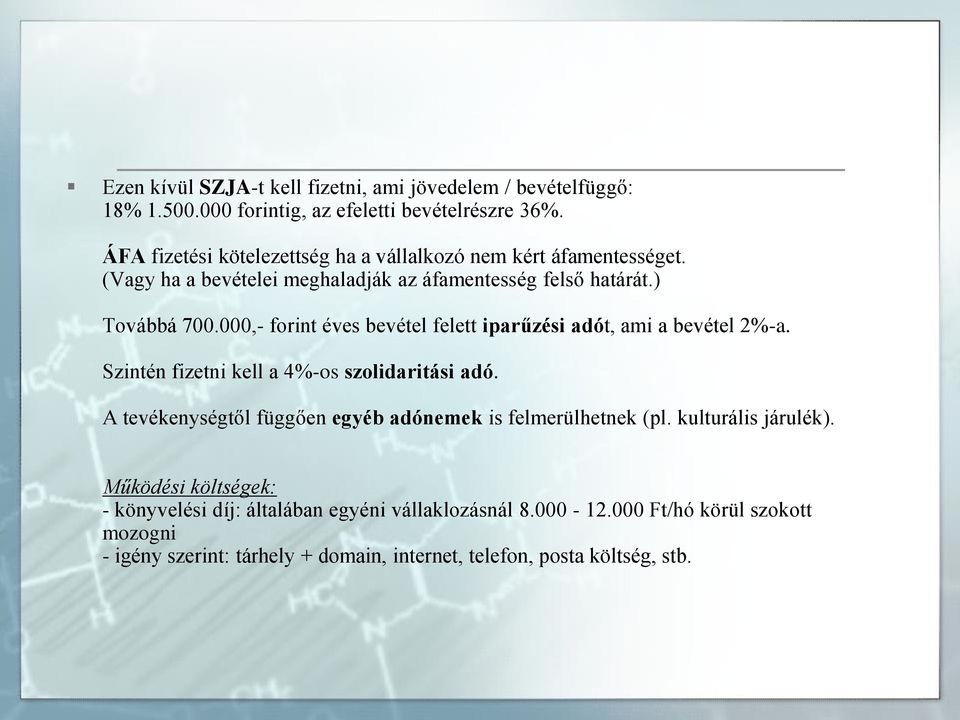 000,- forint éves bevétel felett iparűzési adót, ami a bevétel 2%-a. Szintén fizetni kell a 4%-os szolidaritási adó.