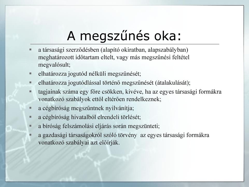 egyes társasági formákra vonatkozó szabályok ettől eltérően rendelkeznek; a cégbíróság megszűntnek nyilvánítja; a cégbíróság hivatalból elrendeli