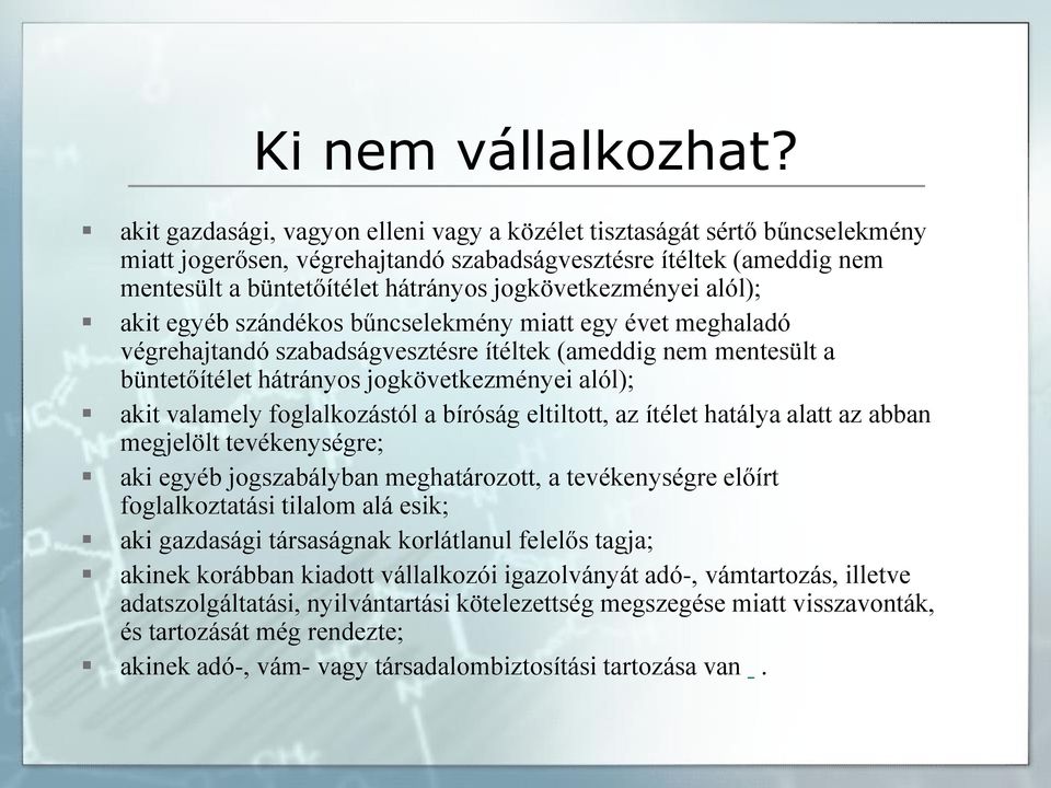 jogkövetkezményei alól); akit egyéb szándékos bűncselekmény miatt egy évet meghaladó végrehajtandó szabadságvesztésre ítéltek (ameddig nem mentesült a büntetőítélet hátrányos jogkövetkezményei alól);