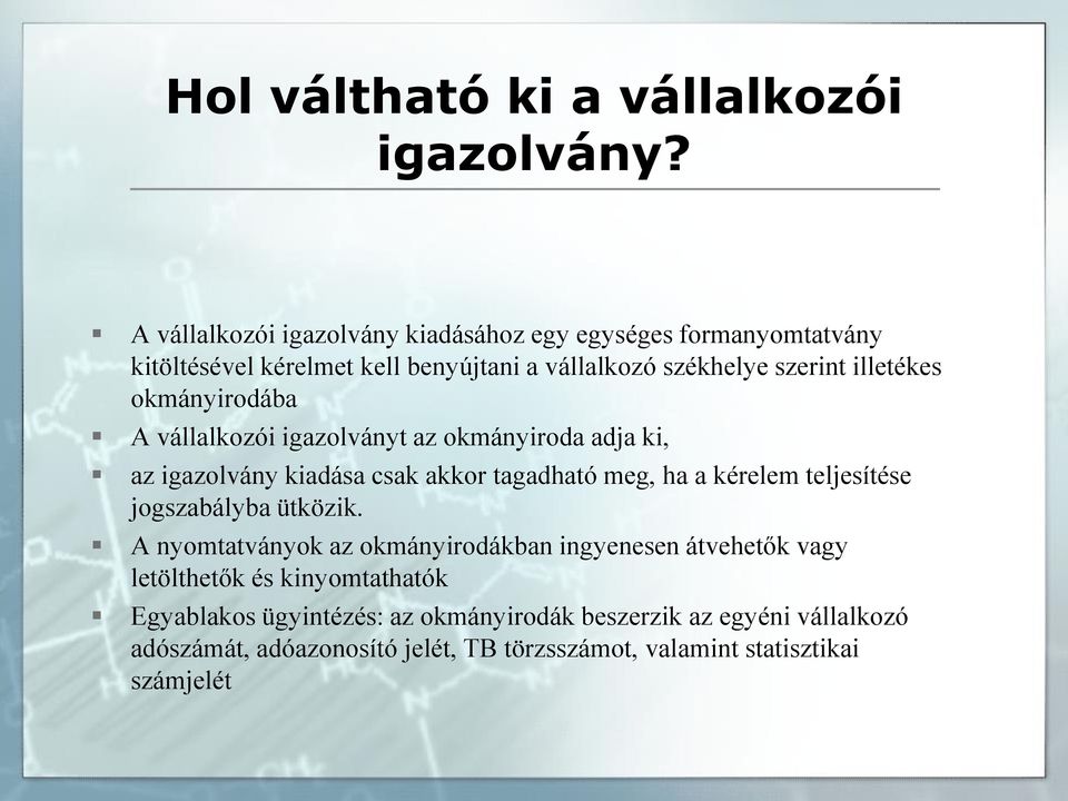 okmányirodába A vállalkozói igazolványt az okmányiroda adja ki, az igazolvány kiadása csak akkor tagadható meg, ha a kérelem teljesítése