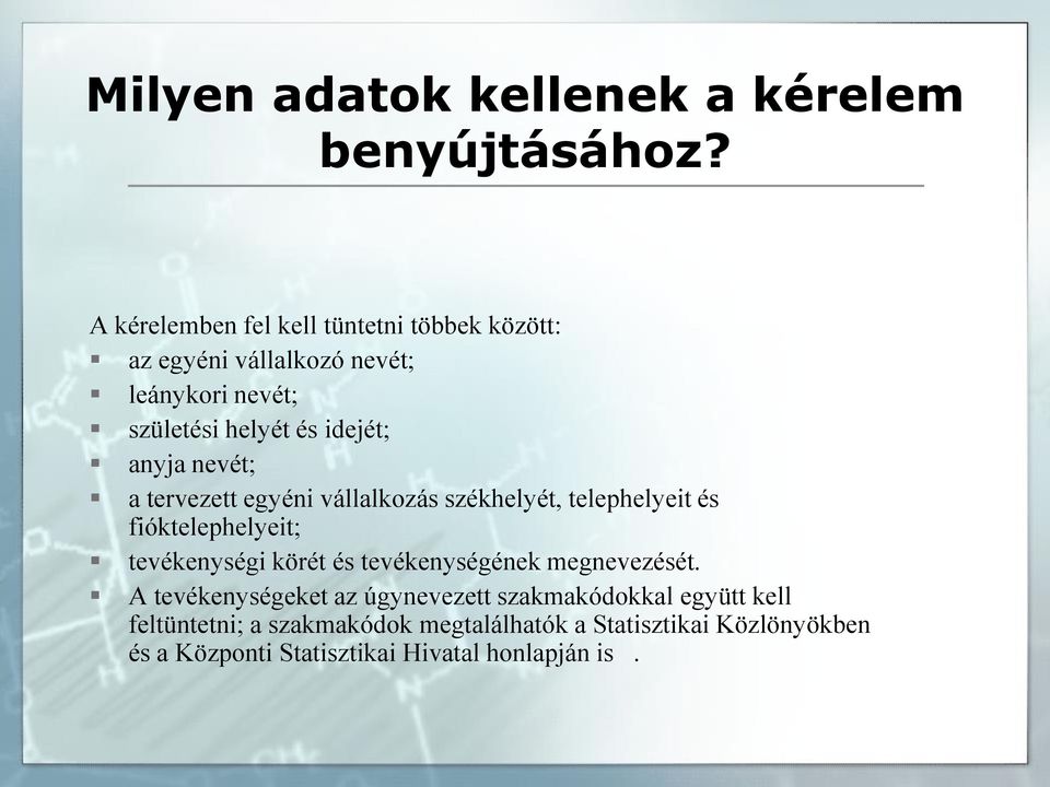 anyja nevét; a tervezett egyéni vállalkozás székhelyét, telephelyeit és fióktelephelyeit; tevékenységi körét és