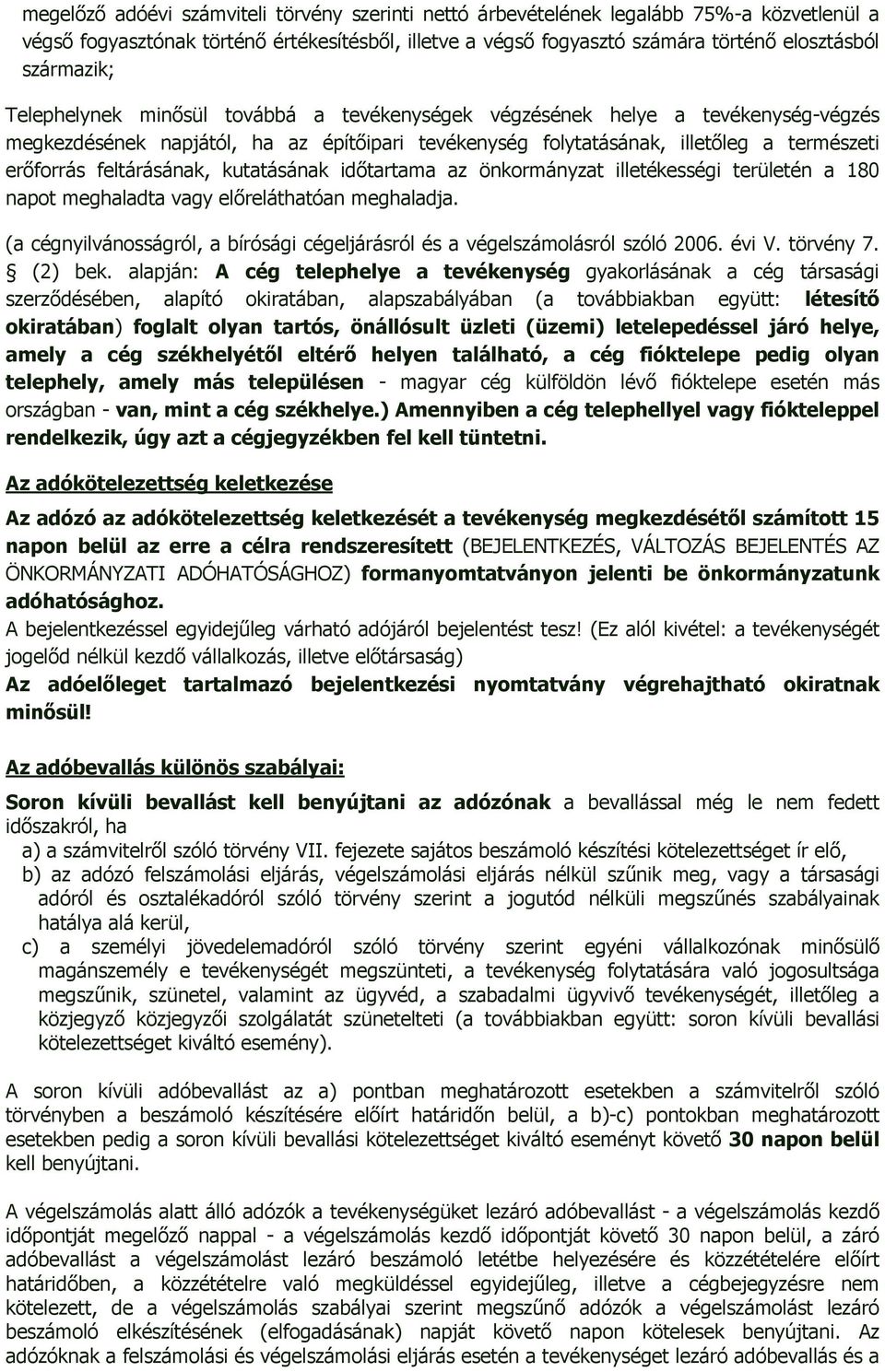 feltárásának, kutatásának időtartama az önkormányzat illetékességi területén a 180 napot meghaladta vagy előreláthatóan meghaladja.