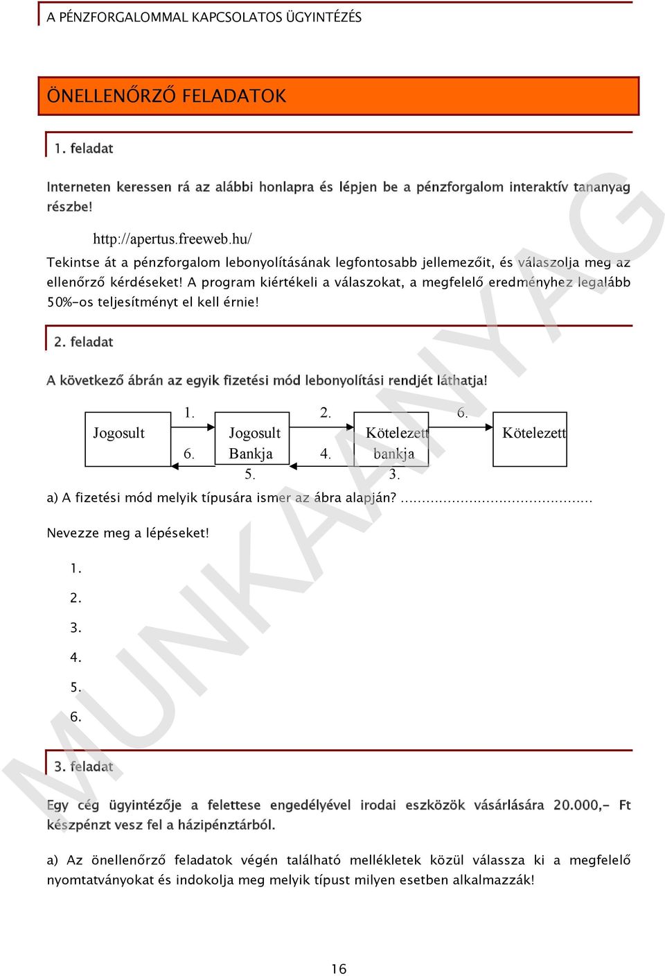 A program kiértékeli a válaszokat, a megfelelő eredményhez legalább 50%-os teljesítményt el kell érnie! 2. feladat A következő ábrán az egyik fizetési mód lebonyolítási rendjét láthatja! 1. 2. 6.