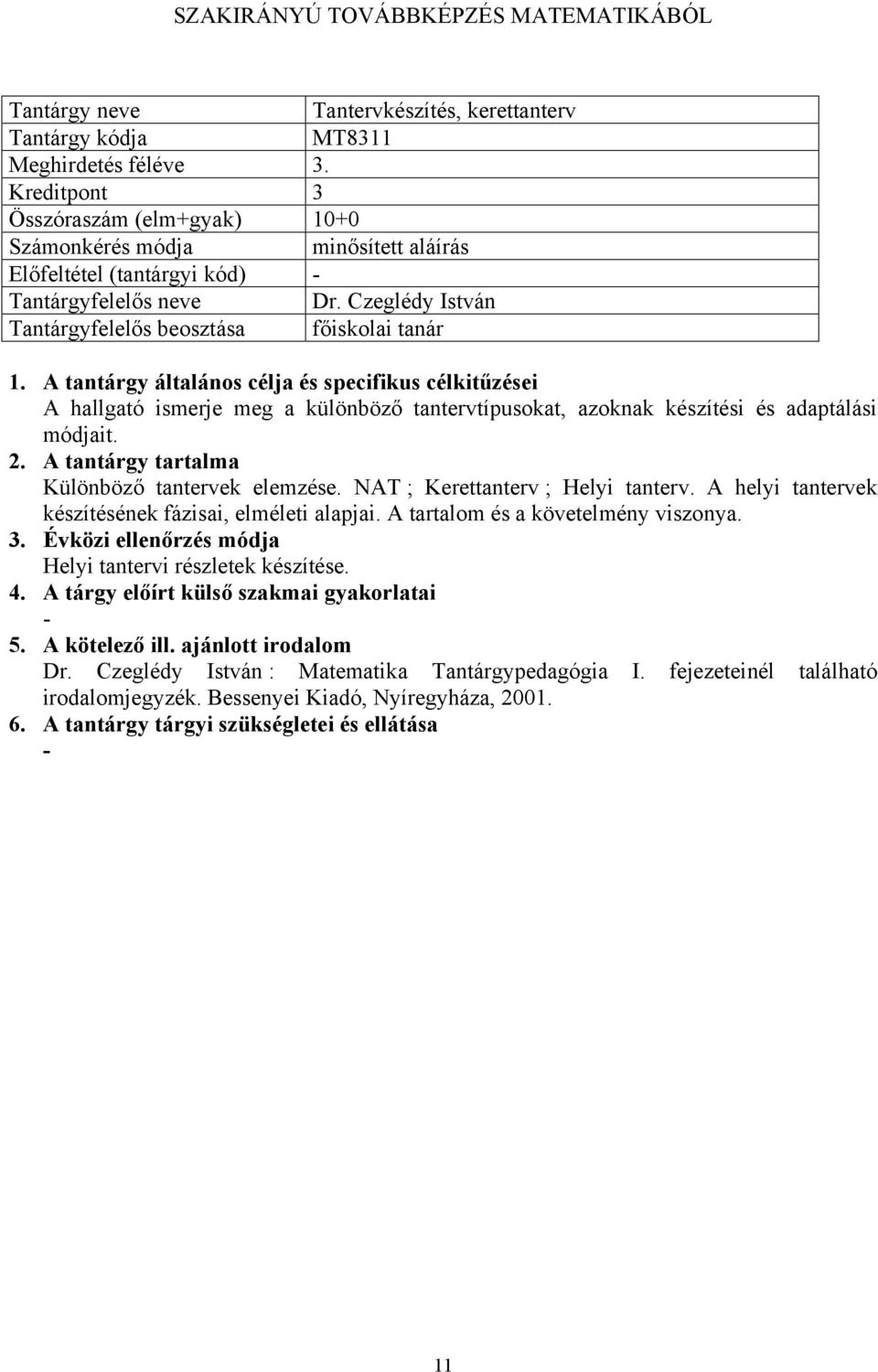 NAT ; Kerettanterv ; Helyi tanterv. A helyi tantervek készítésének fázisai, elméleti alapjai. A tartalom és a követelmény viszonya.