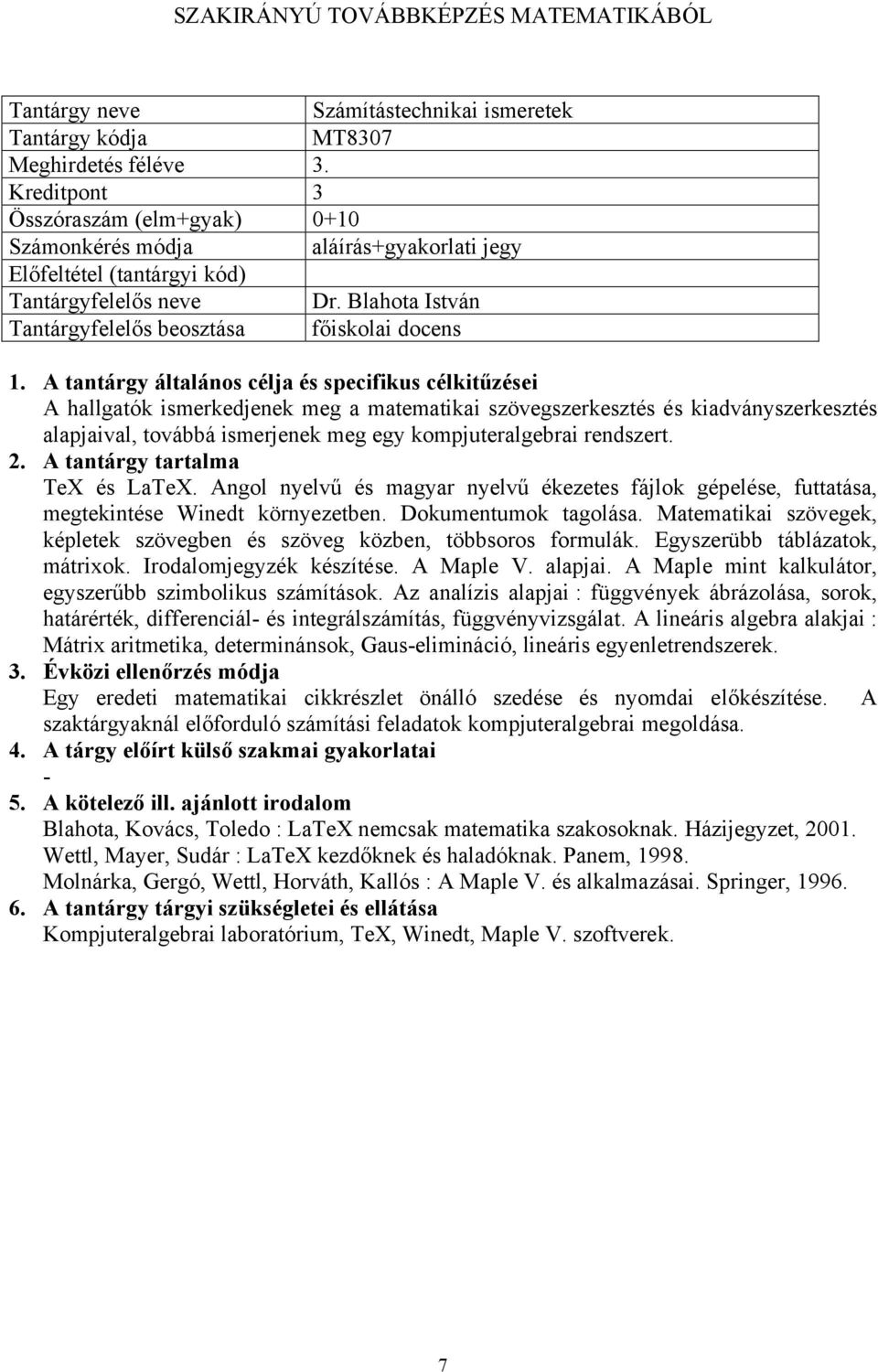 rendszert. TeX és LaTeX. Angol nyelvű és magyar nyelvű ékezetes fájlok gépelése, futtatása, megtekintése Winedt környezetben. Dokumentumok tagolása.