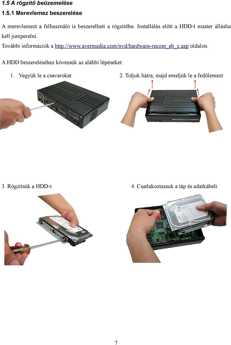 com/nvd/hardware-recom_eb_c.asp oldalon. A HDD beszereléséhez kövessük az alábbi lépéseket: 1.