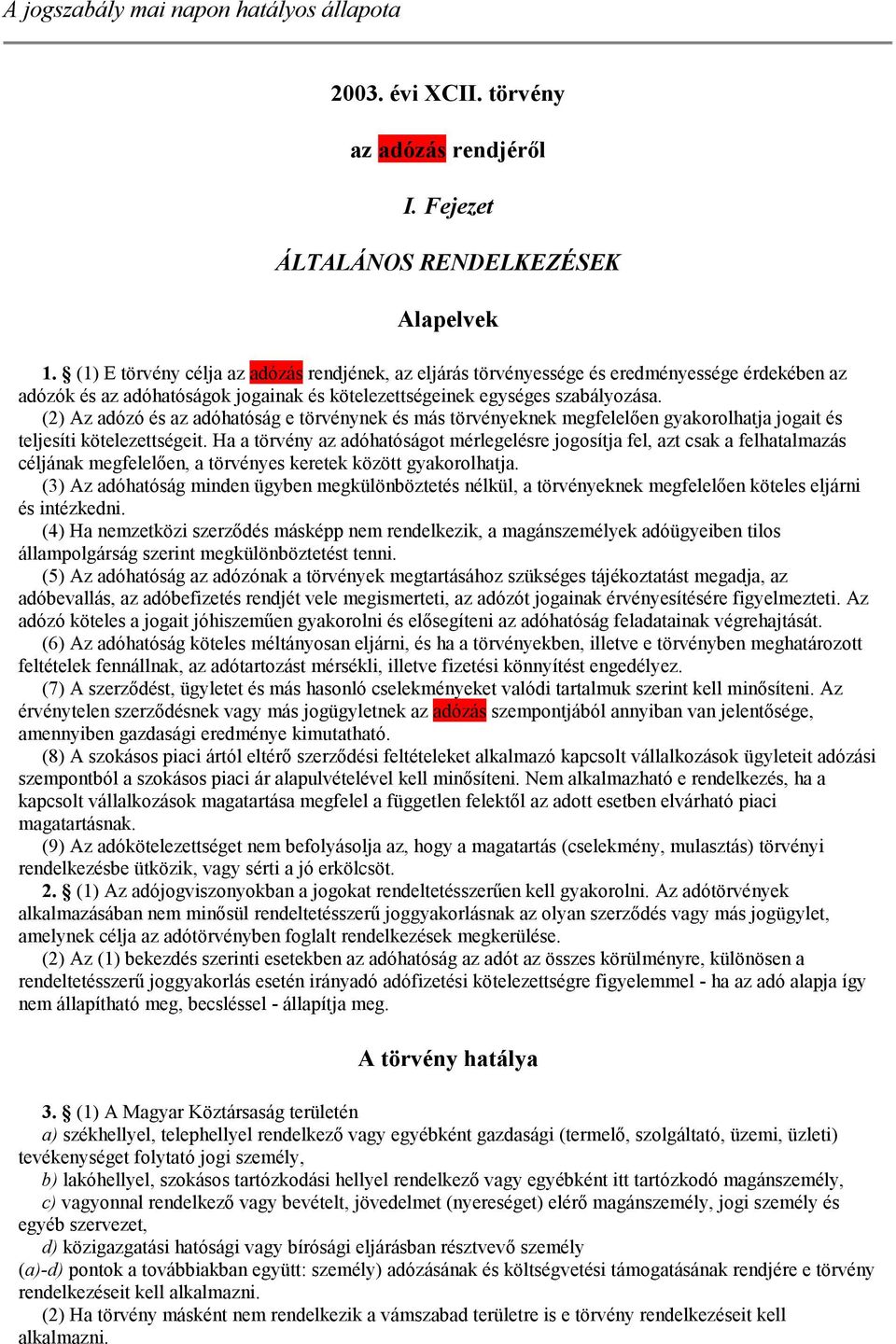 (2) Az adózó és az adóhatóság e törvénynek és más törvényeknek megfelelően gyakorolhatja jogait és teljesíti kötelezettségeit.