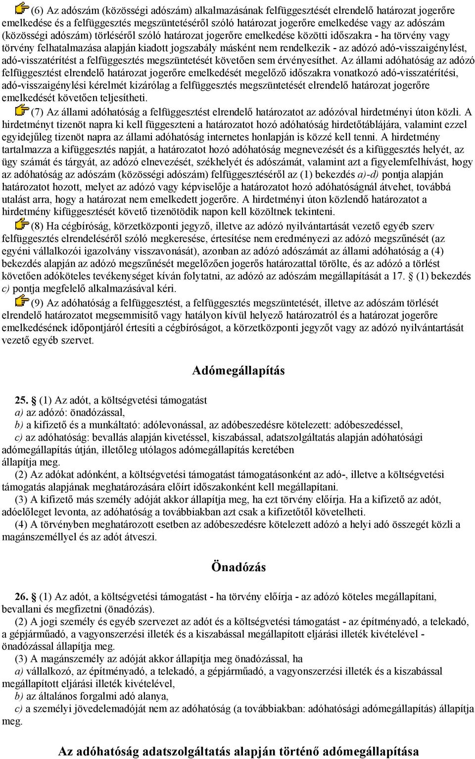 adó-visszaigénylést, adó-visszatérítést a felfüggesztés megszüntetését követően sem érvényesíthet.