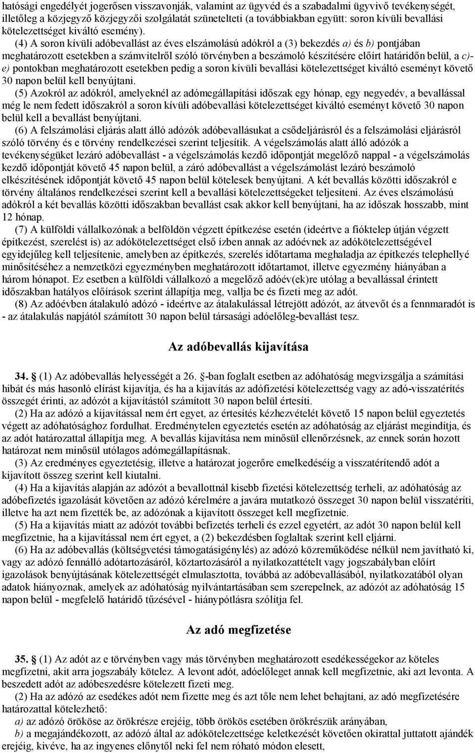 (4) A soron kívüli adóbevallást az éves elszámolású adókról a (3) bekezdés a) és b) pontjában meghatározott esetekben a számvitelről szóló törvényben a beszámoló készítésére előírt határidőn belül, a