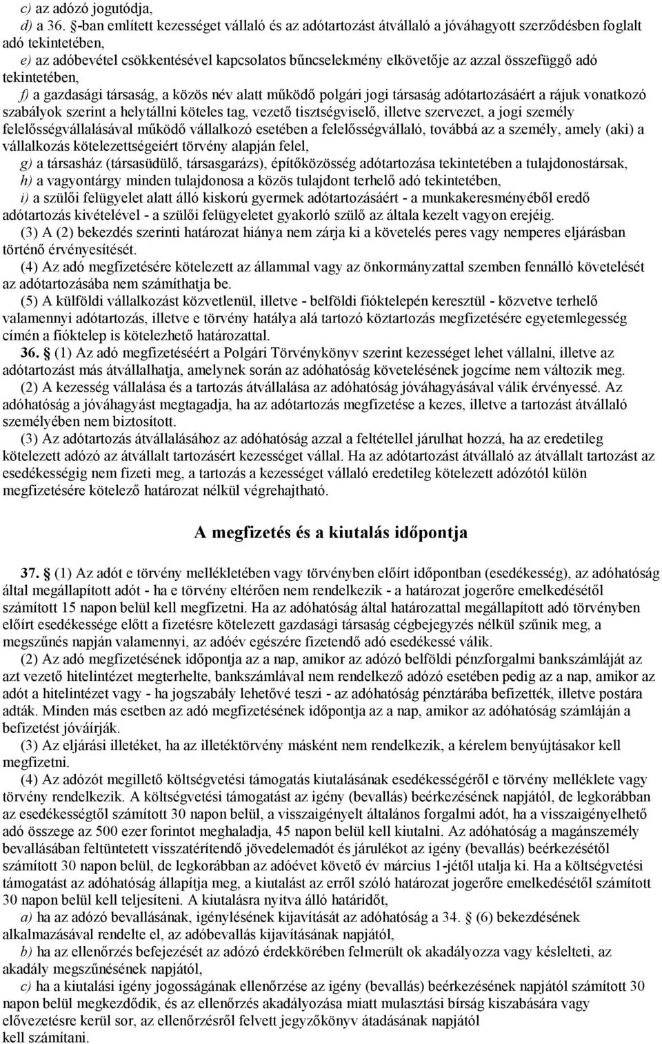 összefüggő adó tekintetében, f) a gazdasági társaság, a közös név alatt működő polgári jogi társaság adótartozásáért a rájuk vonatkozó szabályok szerint a helytállni köteles tag, vezető