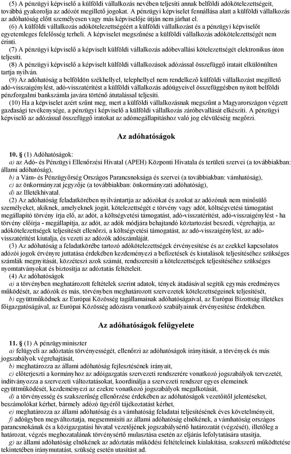 (6) A külföldi vállalkozás adókötelezettségéért a külföldi vállalkozást és a pénzügyi képviselőt egyetemleges felelősség terheli.