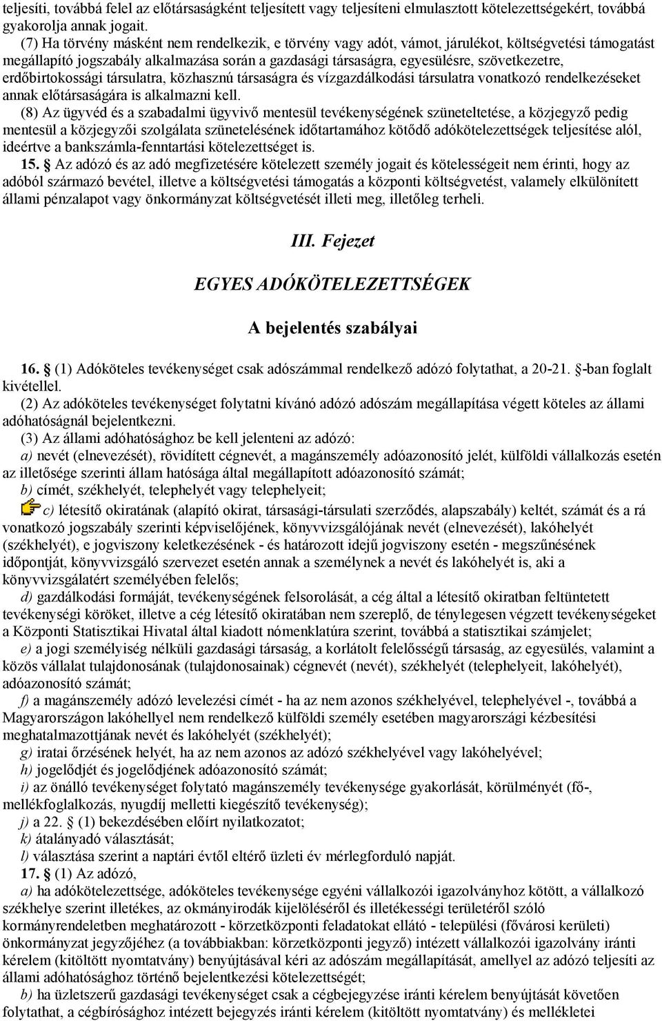 erdőbirtokossági társulatra, közhasznú társaságra és vízgazdálkodási társulatra vonatkozó rendelkezéseket annak előtársaságára is alkalmazni kell.