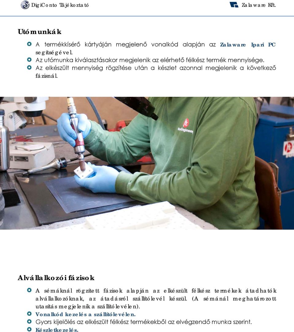 Az elkészült mennyiség rögzítése után a készlet azonnal megjelenik a következő fázisnál.