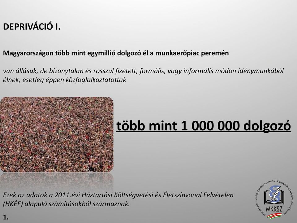 bizonytalan és rosszul fizetett, formális, vagy informális módon idénymunkából élnek,