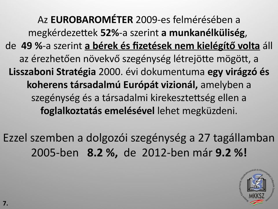 évi dokumentuma egy virágzó és koherens társadalmú Európát vizionál, amelyben a szegénység és a társadalmi kirekesztettség