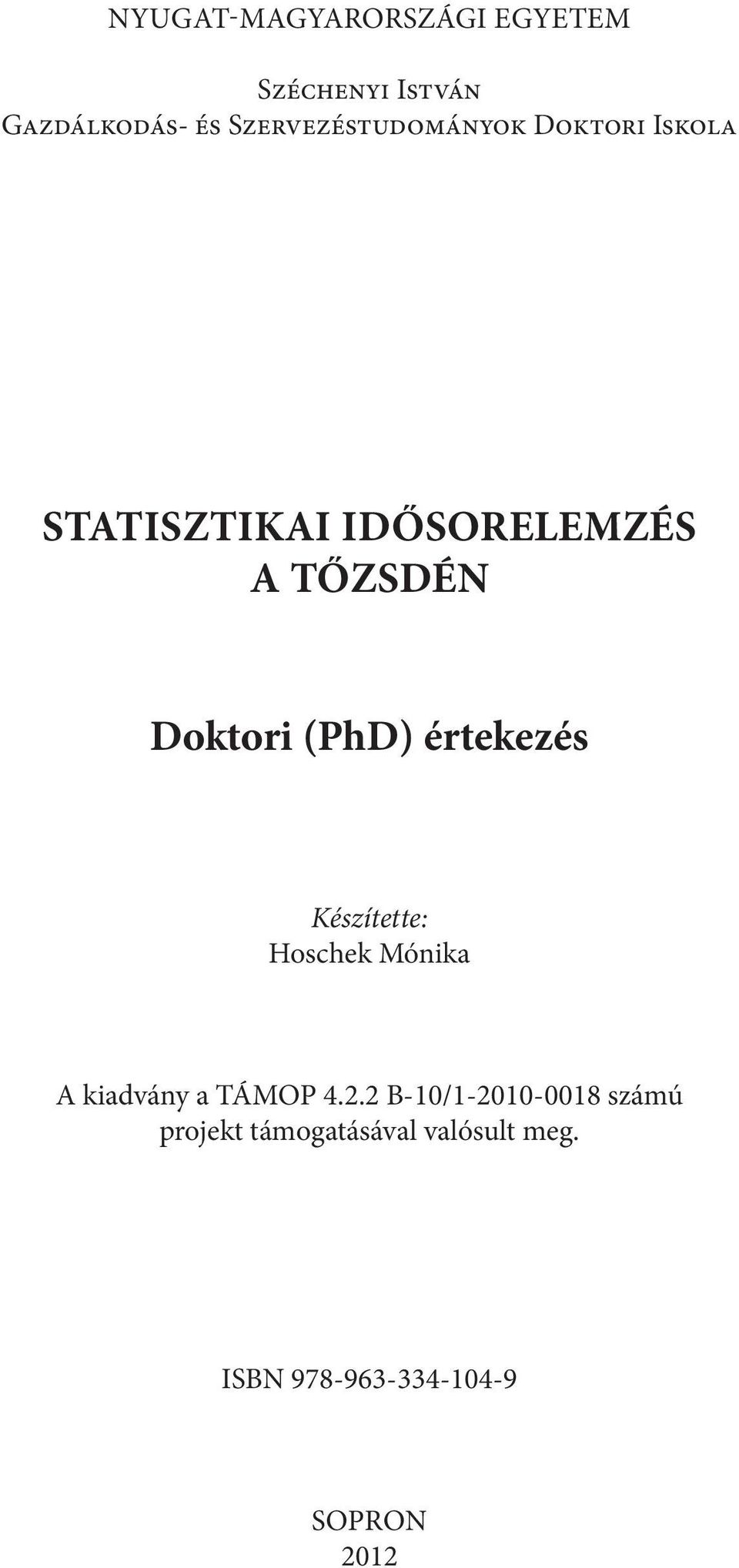 TŐZSDÉN Dokori (PhD) érekezés Készíee: Hoschek Mónika A kiadvány a