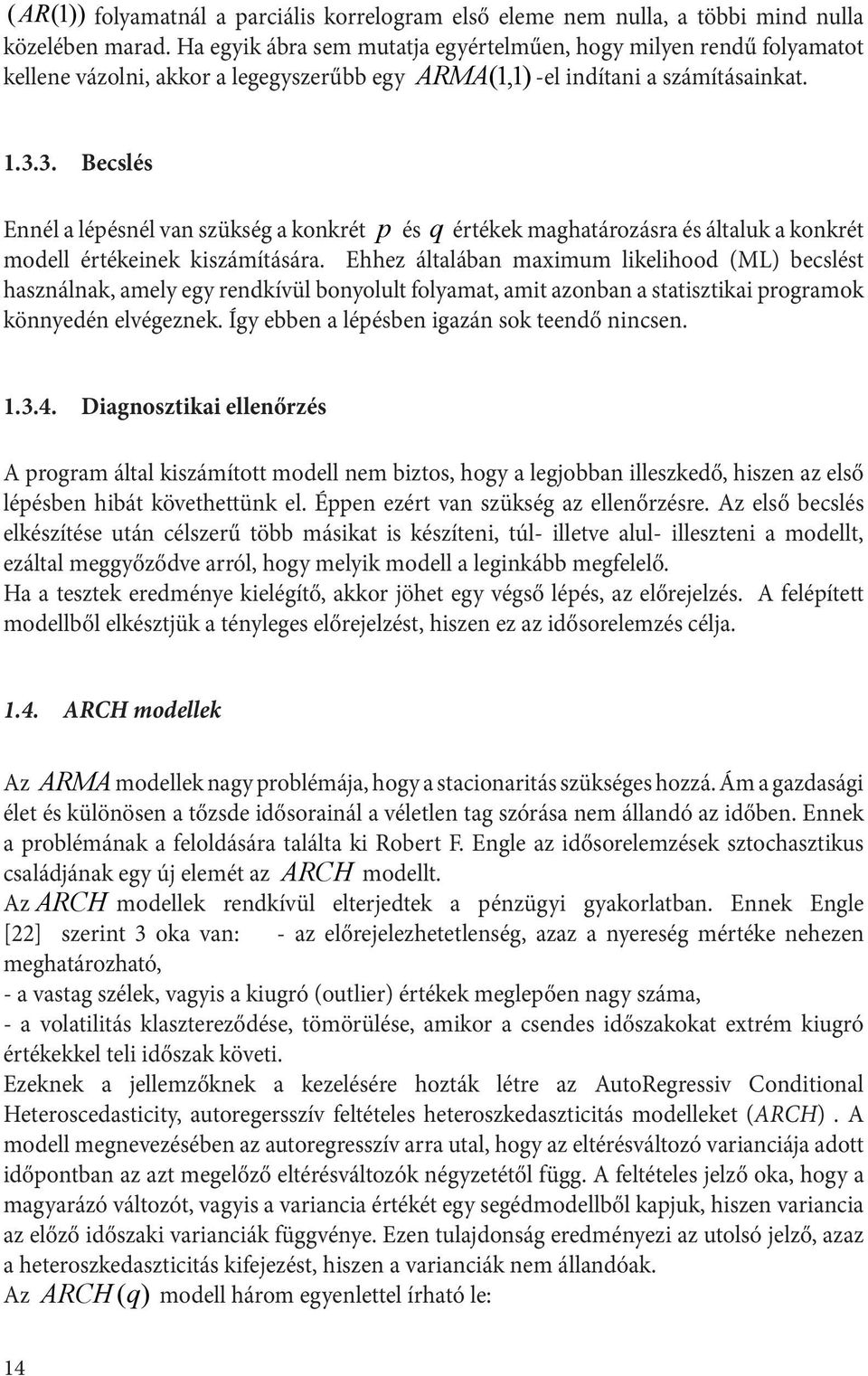 3. Becslés Ennél a lépésnél van szükség a konkré p és q érékek maghaározásra és álaluk a konkré modell érékeinek kiszámíására.