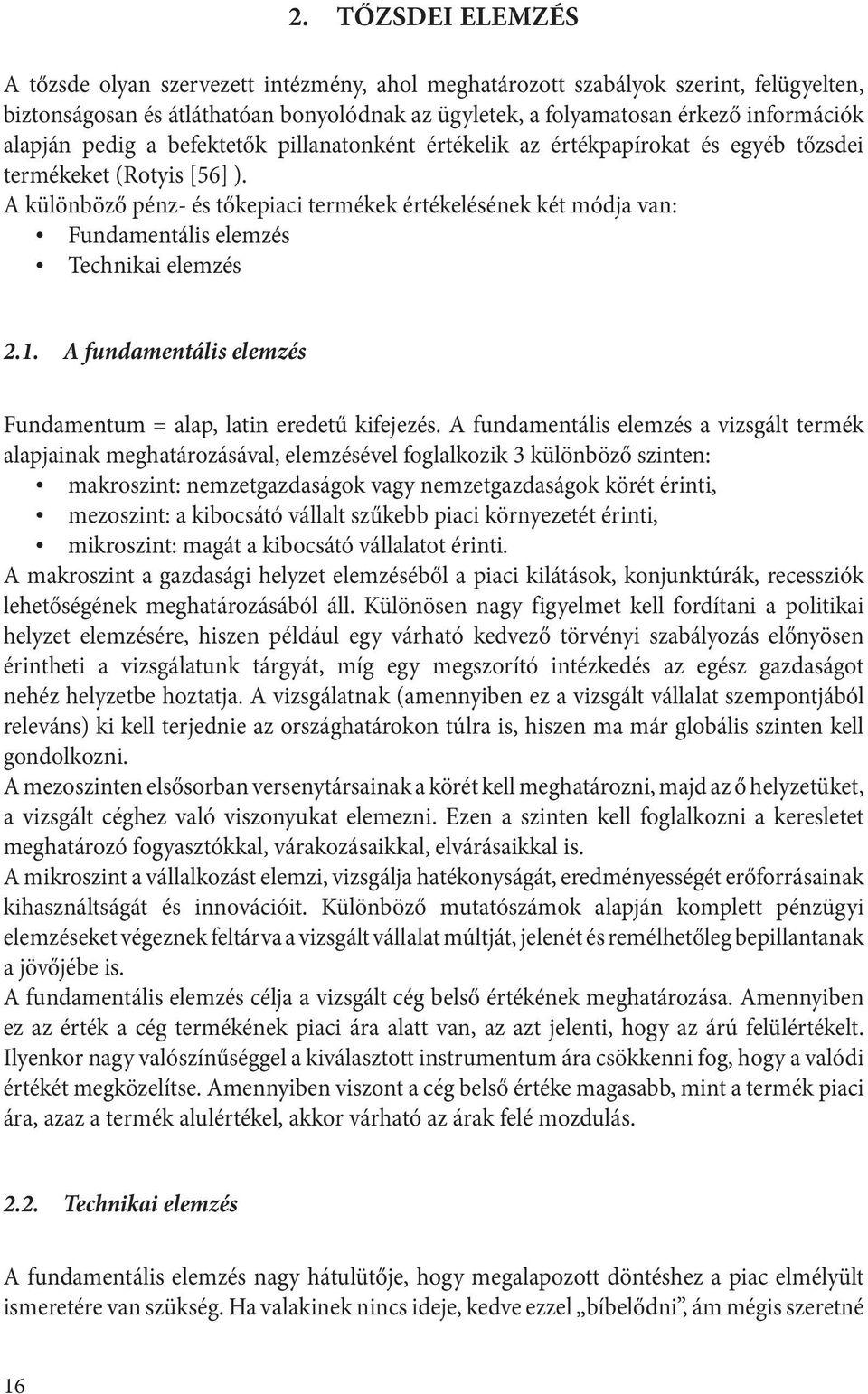. A fundamenális elemzés Fundamenum = alap, lain eredeű kifejezés.