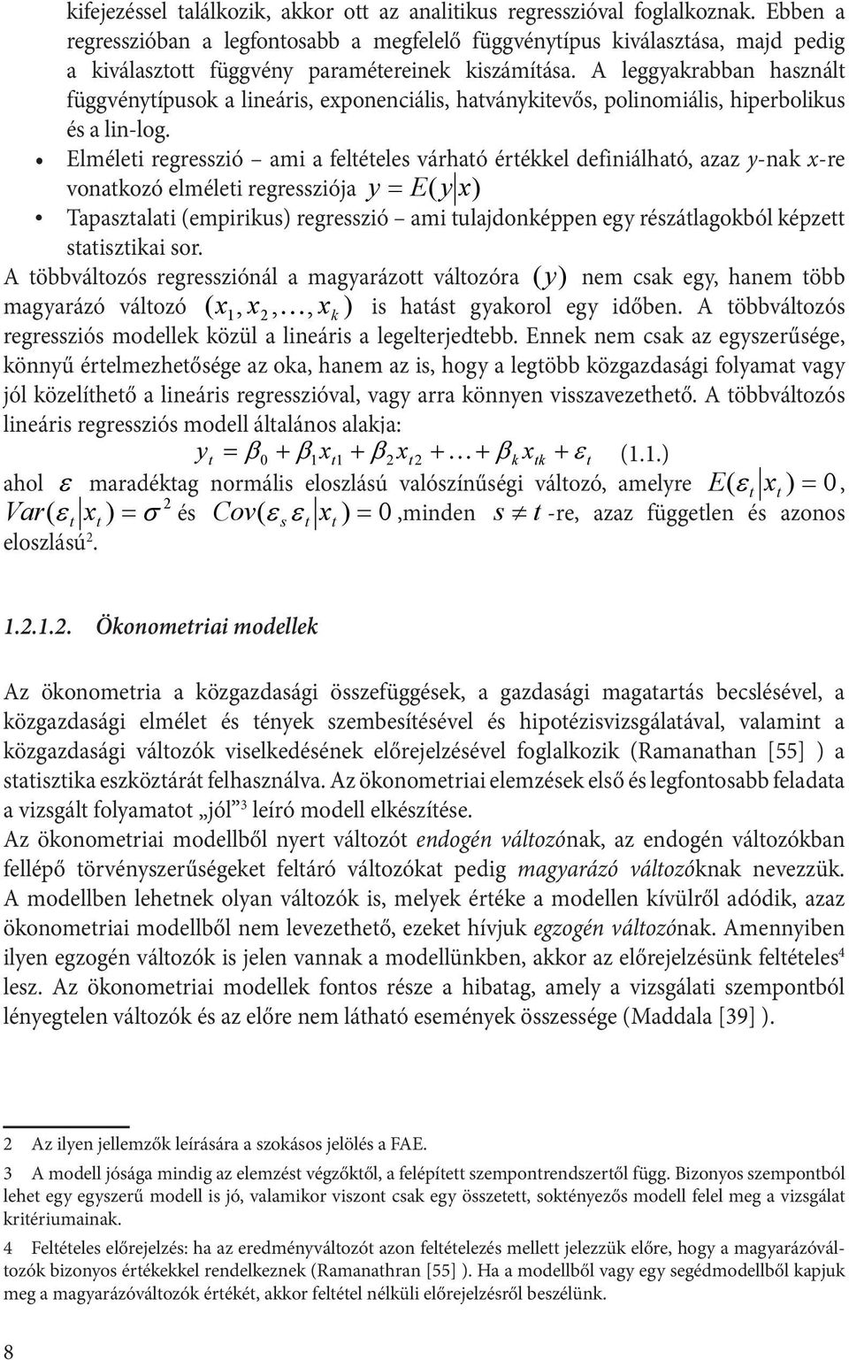 A leggyakrabban használ függvényípusok a lineáris, exponenciális, haványkievős, polinomiális, hiperbolikus és a lin-log.