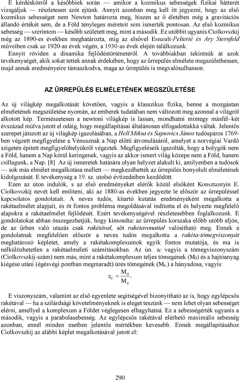 pontosan. Az első kozmikus sebesség szerintem később született meg, mint a második.