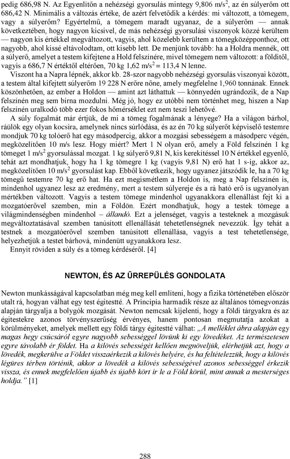 közelebb kerültem a tömegközépponthoz, ott nagyobb, ahol kissé eltávolodtam, ott kisebb lett.