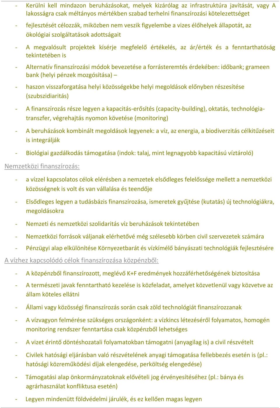 tekintetében is - Alternatív finanszírozási módok bevezetése a forrásteremtés érdekében: időbank; grameen bank (helyi pénzek mozgósítása) - haszon visszaforgatása helyi közösségekbe helyi megoldások