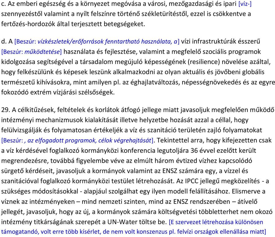 A [Beszúr: vízkészletek/erőforrások fenntartható használata, a] vízi infrastruktúrák ésszerű [Beszúr: működtetése] használata és fejlesztése, valamint a megfelelő szociális programok kidolgozása
