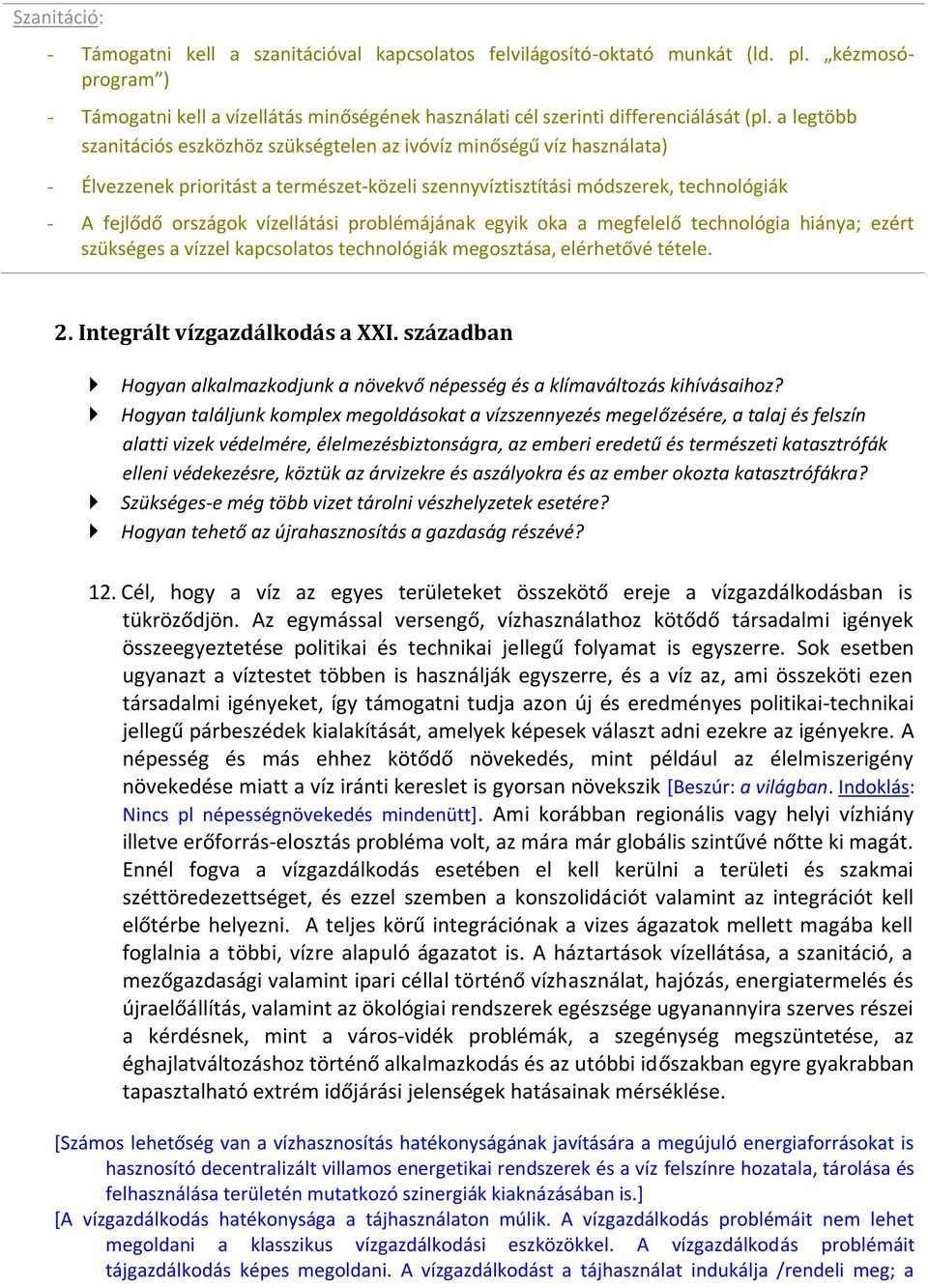 problémájának egyik oka a megfelelő technológia hiánya; ezért szükséges a vízzel kapcsolatos technológiák megosztása, elérhetővé tétele. 2. Integrált vízgazdálkodás a XXI.