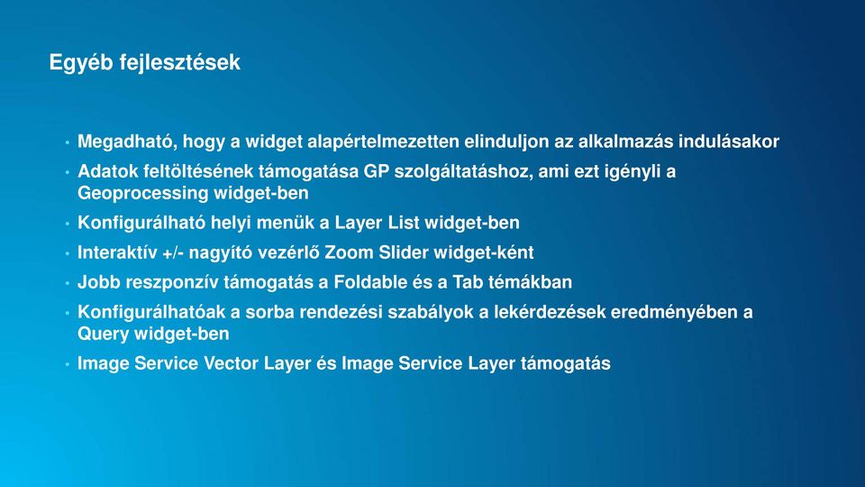 Interaktív +/- nagyító vezérlő Zoom Slider widget-ként Jobb reszponzív támogatás a Foldable és a Tab témákban Konfigurálhatóak