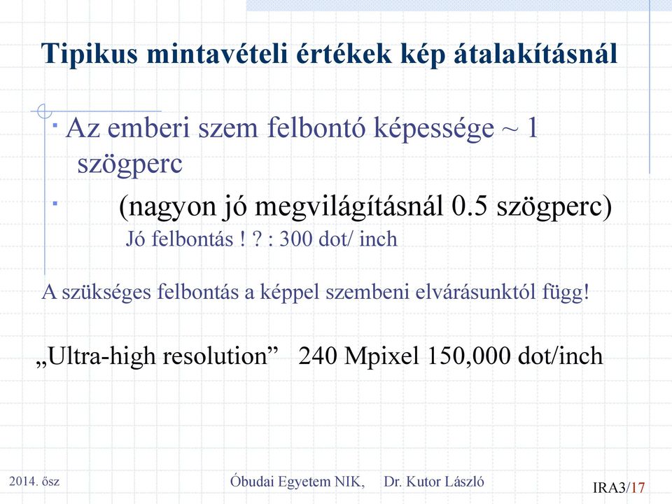 ? : 300 dot/ inch A szükséges felbontás a képpel szembeni elvárásunktól függ!