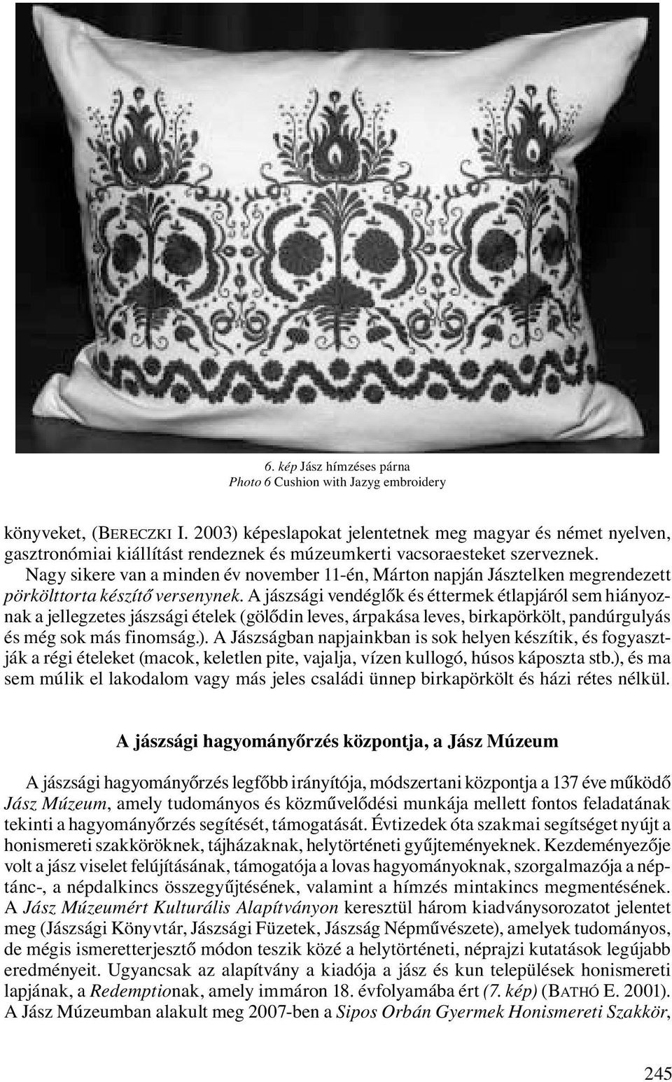 Nagy sikere van a minden év november 11-én, Márton napján Jásztelken megrendezett pörkölttorta készítő versenynek.