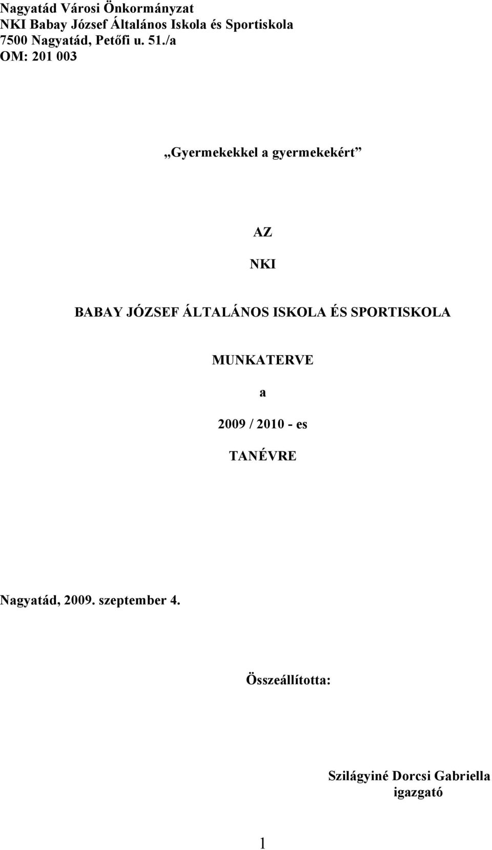 /a OM: 201 003 Gyermekekkel a gyermekekért AZ NKI BABAY JÓZSEF ÁLTALÁNOS