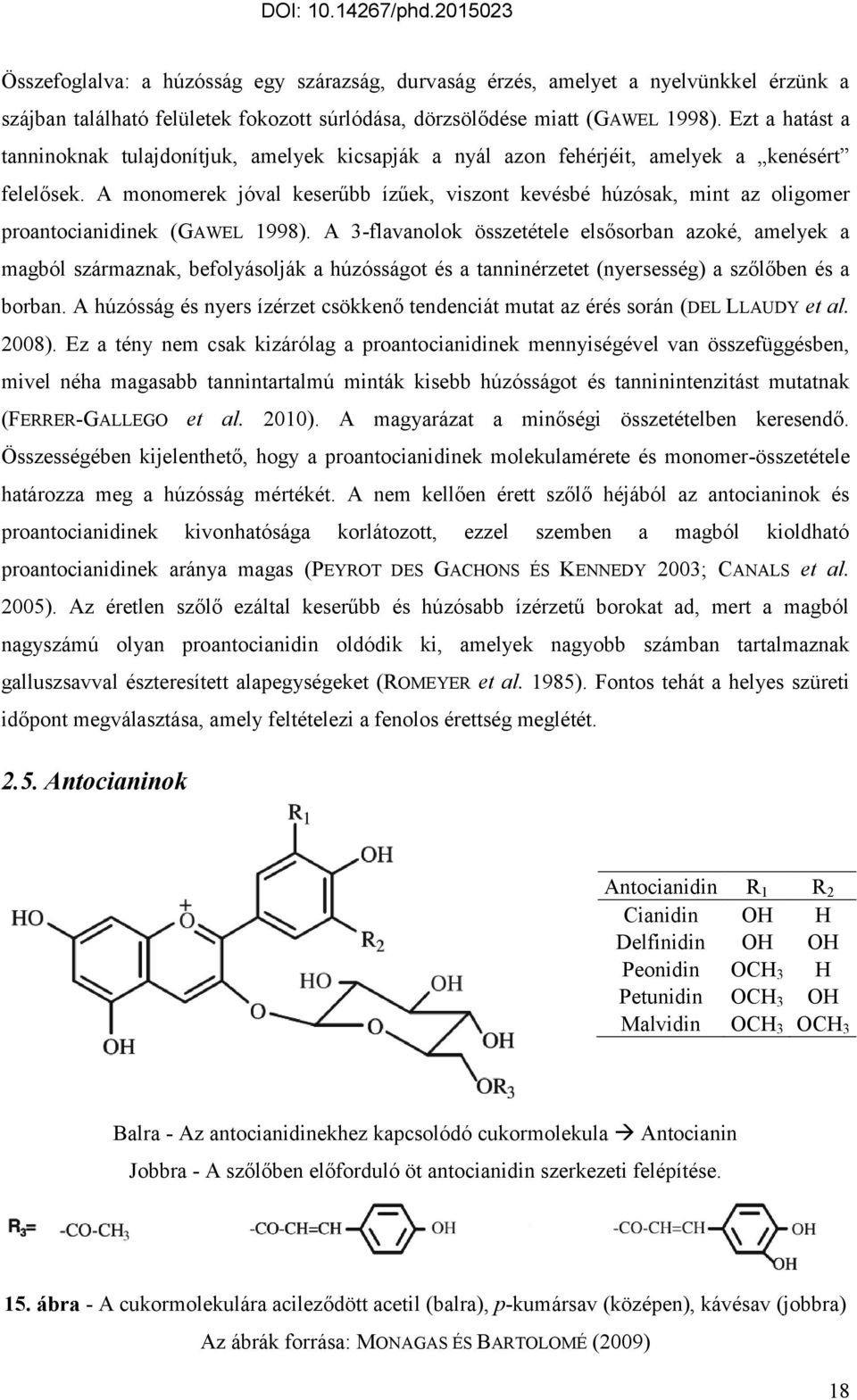 A monomerek jóval keserűbb ízűek, viszont kevésbé húzósak, mint az oligomer proantocianidinek (GAWEL 1998).