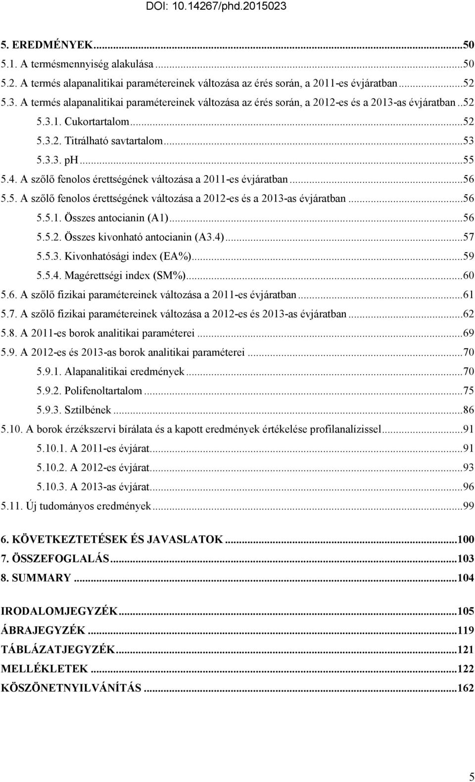 A szőlő fenolos érettségének változása a 2011-es évjáratban... 56 5.5. A szőlő fenolos érettségének változása a 2012-es és a 2013-as évjáratban... 56 5.5.1. Összes antocianin (A1)... 56 5.5.2. Összes kivonható antocianin (A3.