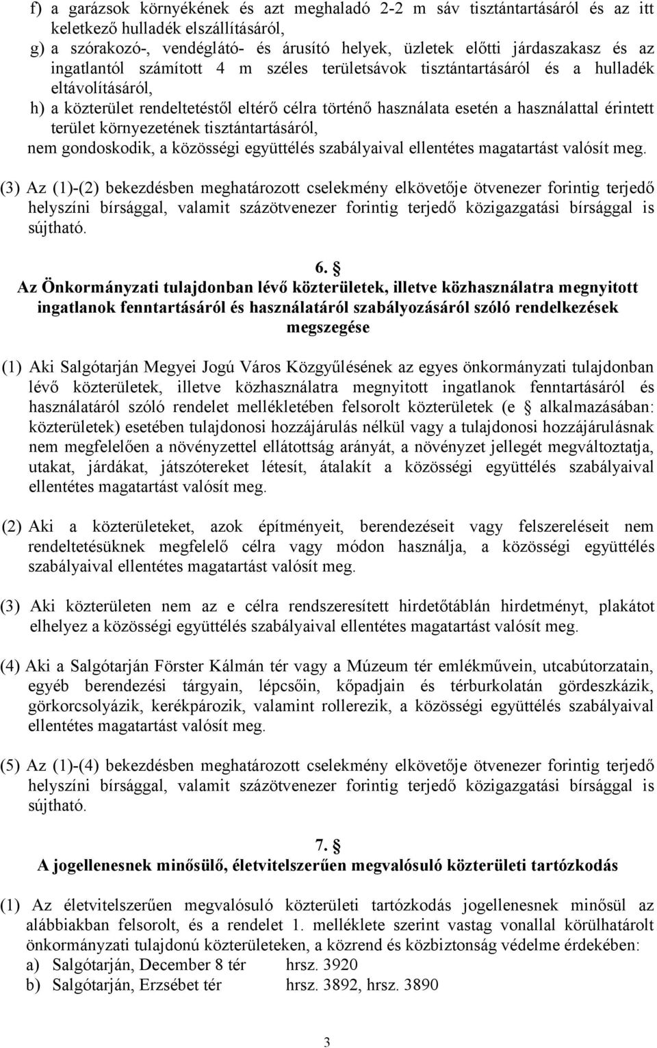 környezetének tisztántartásáról, nem gondoskodik, a közösségi együttélés szabályaival ellentétes magatartást valósít meg.