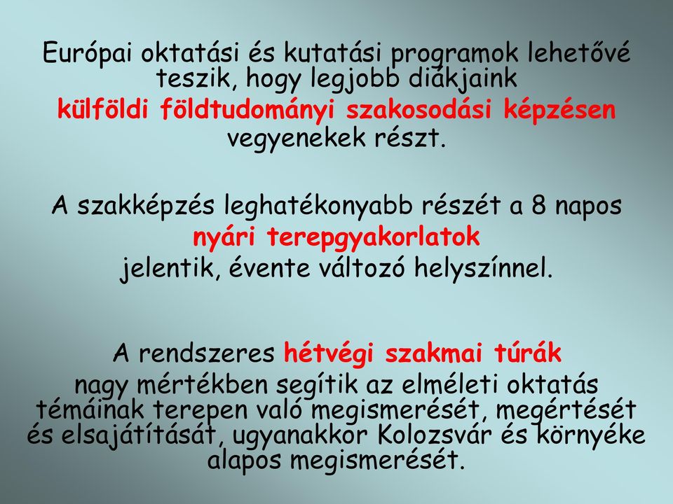 A szakképzés leghatékonyabb részét a 8 napos nyári terepgyakorlatok jelentik, évente változó helyszínnel.