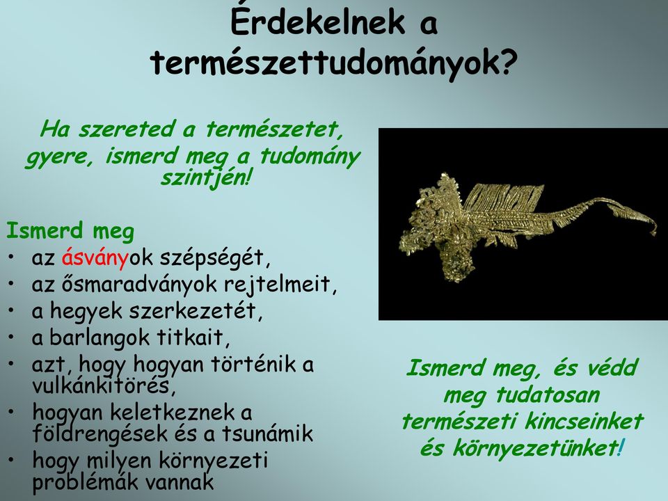 titkait, azt, hogy hogyan történik a vulkánkitörés, hogyan keletkeznek a földrengések és a tsunámik