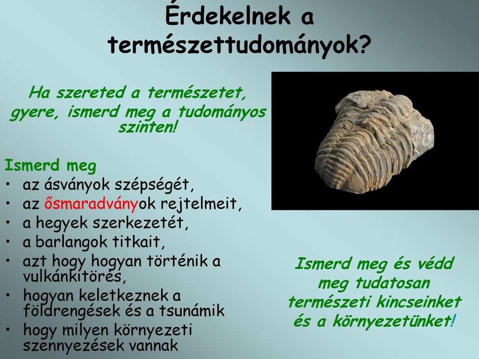 titkait, azt hogy hogyan történik a vulkánkitörés, hogyan keletkeznek a földrengések és a tsunámik hogy