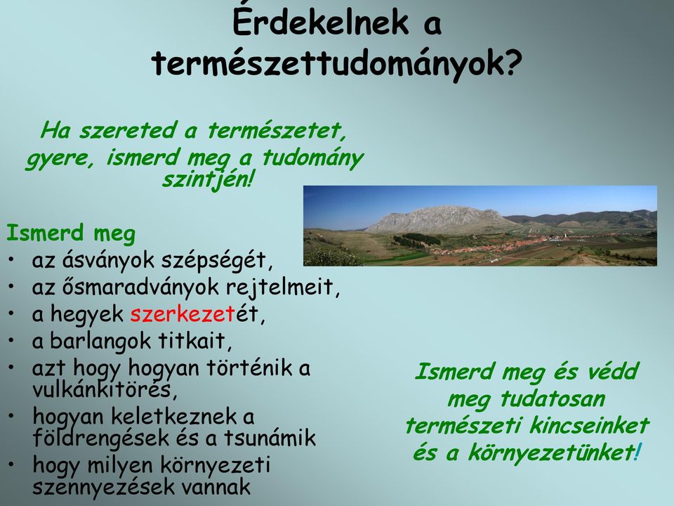 titkait, azt hogy hogyan történik a vulkánkitörés, hogyan keletkeznek a földrengések és a tsunámik hogy