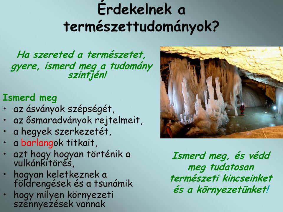 titkait, azt hogy hogyan történik a vulkánkitörés, hogyan keletkeznek a földrengések és a tsunámik hogy